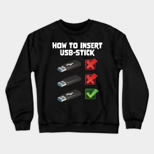 Funny Programer Joke Computer Nerd How To Insert USB Stick Crewneck Sweatshirt